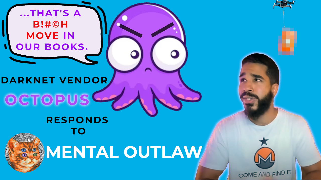 Octopus [Darknet Vendor] Responds to  Mental Outlaw