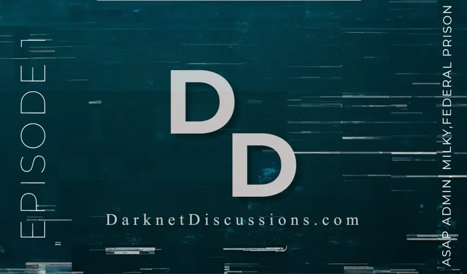 Darknet Discussions E01: ASAP Admin, Milky, Federal Prison