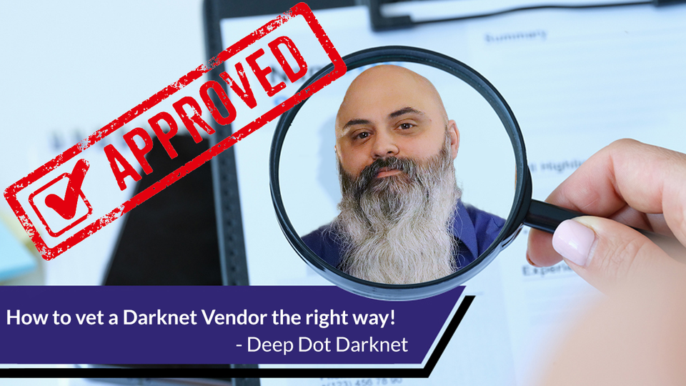 How to vet a Darknet Vendor the right way! - Deep Dot Darknet