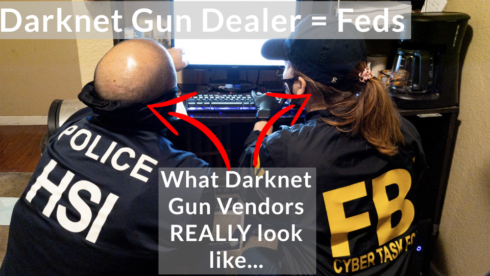 Darknet Gun Dealers (95% of the time) = Feds
