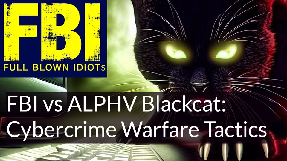 FBI vs ALPHV Blackcat - Cybercrime Warfare Tactics
